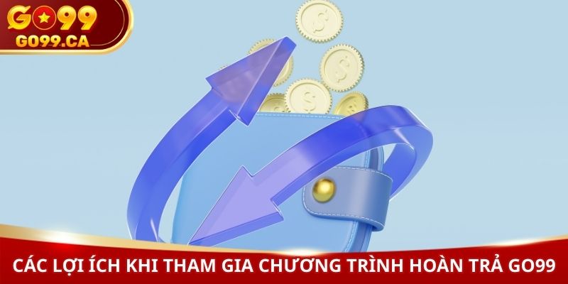 Các lợi ích khi tham gia chương trình hoàn trả GO99
