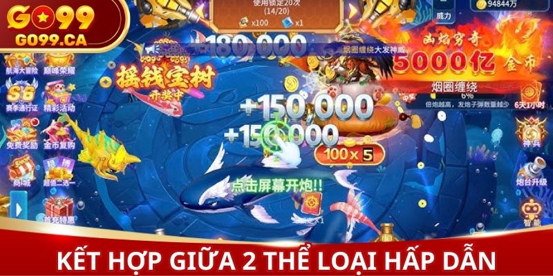 Nổ hũ bắn cá kết hợp giữa 2 thể loại hấp dẫn