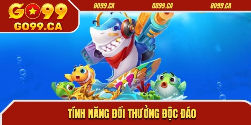 Tính năng đổi thưởng độc đáo